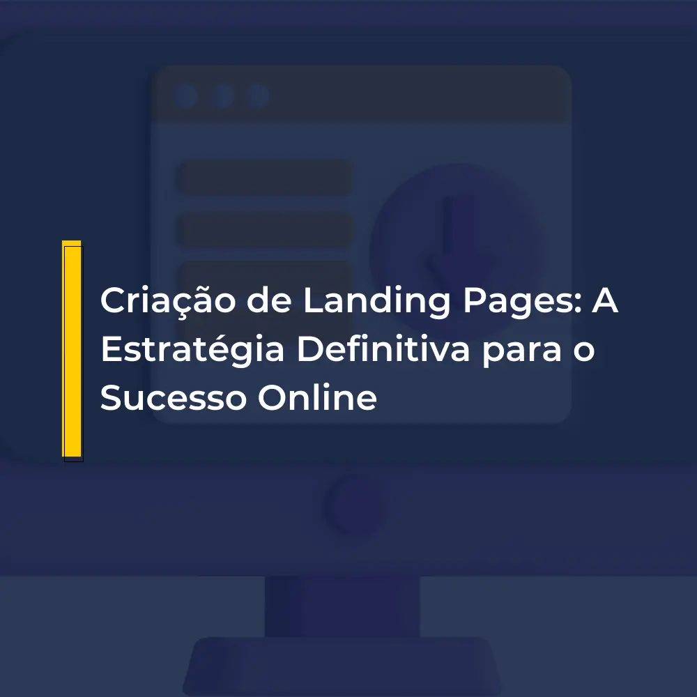 Criação de Landing Pages: A Estratégia Definitiva para o Sucesso Online